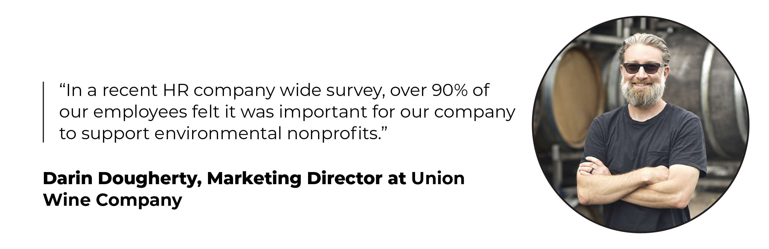 Headshot and quote from Darin Dougherty, Marketing Director at­ Union Wine Company: “In a recent HR company wide survey, over 90% of our employees felt it was important for our company to support environmental nonprofits.”