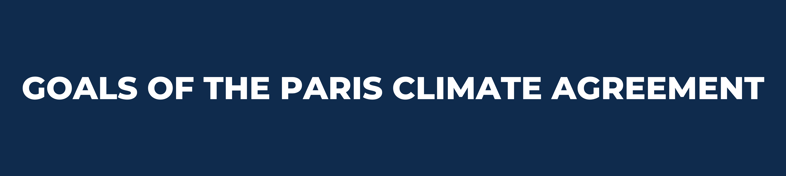 GOALS OF THE PARIS CLIMATE AGREEMENT